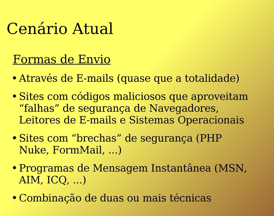 E-mails e Sistemas Operacionais Sites com brechas de segurança (PHP Nuke, FormMail,.