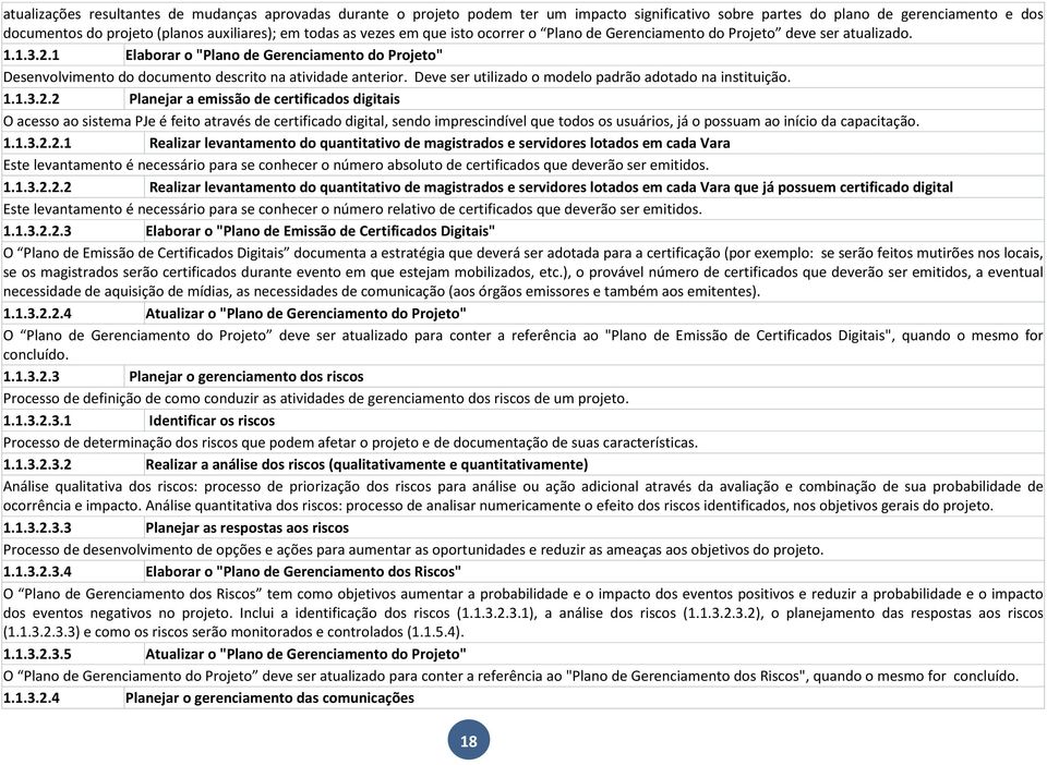 Deve ser utilizado o modelo padrão adotado na instituição. 1.1.3.2.