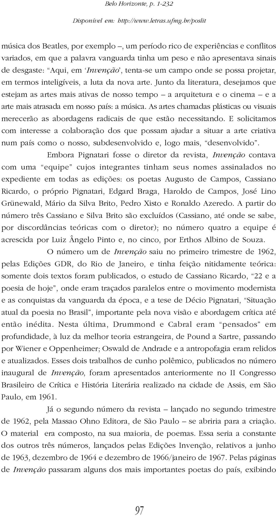 um campo onde se possa projetar, em termos inteligíveis, a luta da nova arte.