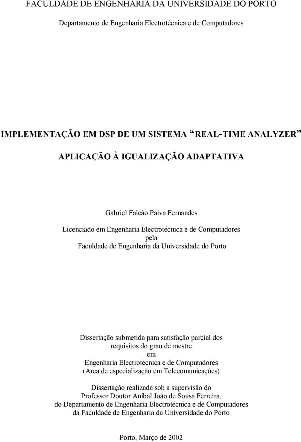 submetida para satisfação parcial dos requisitos do grau de mestre em Engenharia Electrotécnica e de Computadores (Área de especialização em Telecomunicações) Dissertação realizada sob