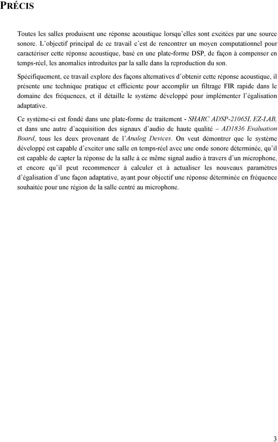 anomalies introduites par la salle dans la reproduction du son.