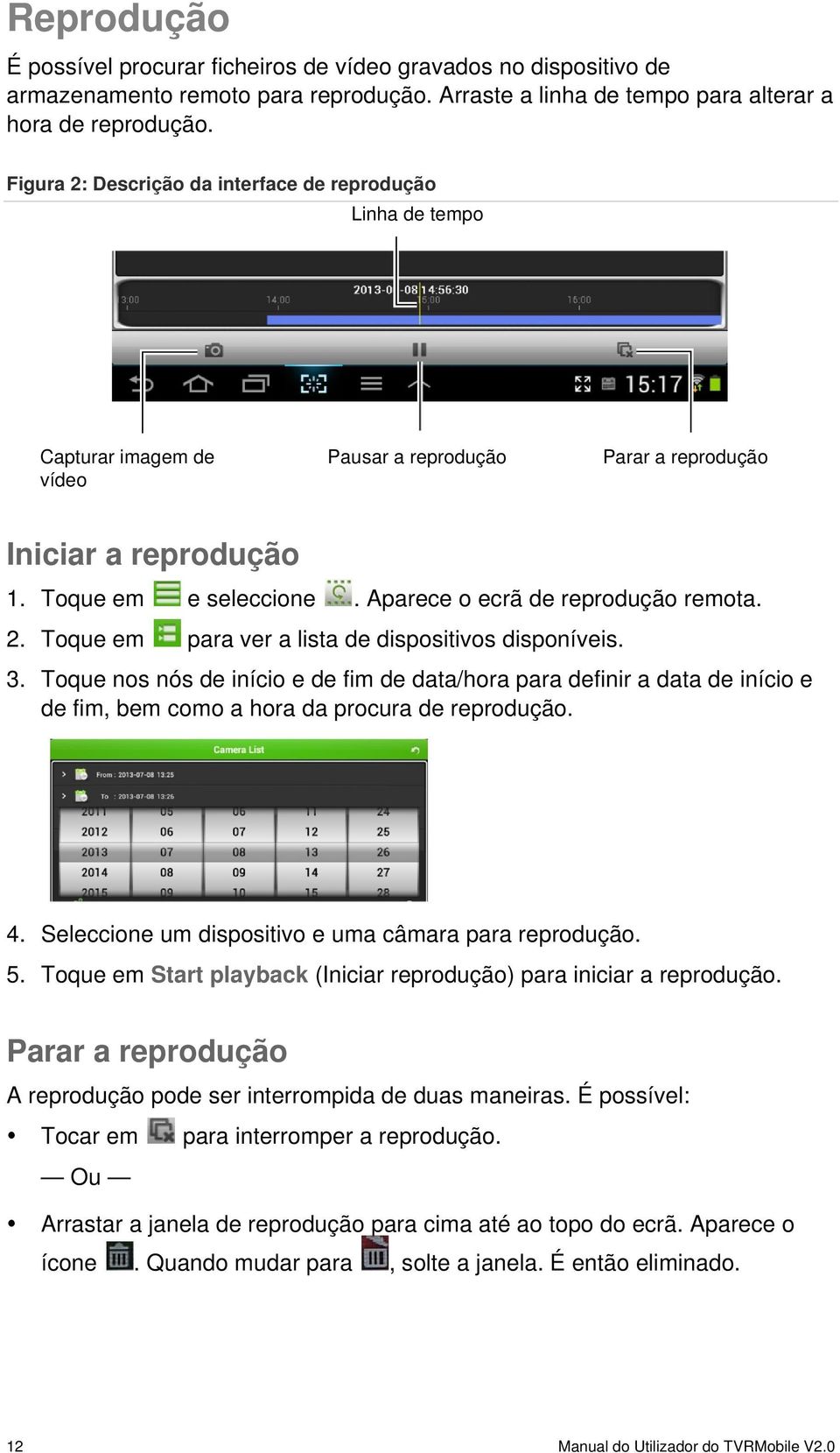 Aparece o ecrã de reprodução remota. 2. Toque em para ver a lista de dispositivos disponíveis. 3.