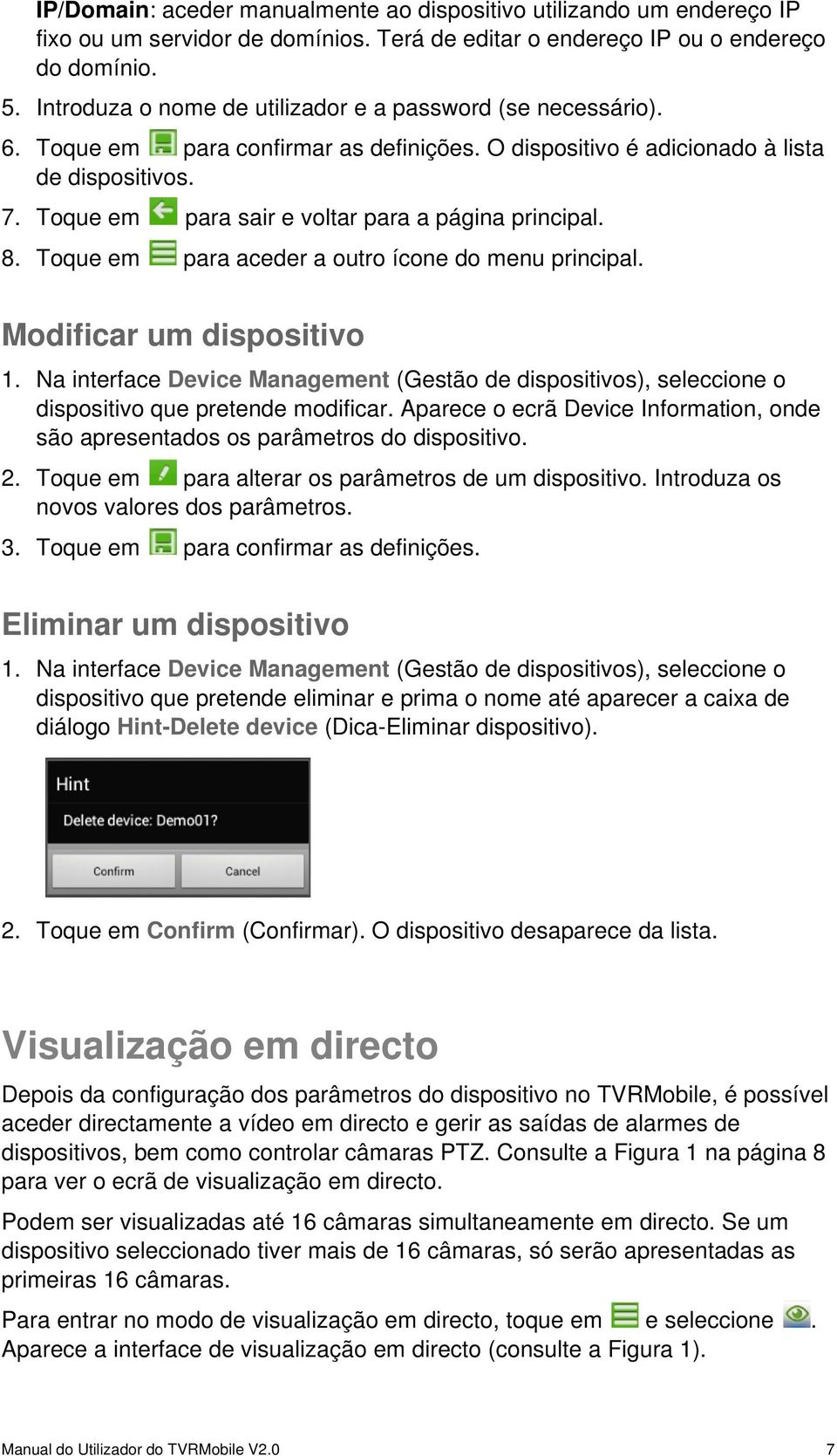 Toque em para sair e voltar para a página principal. 8. Toque em para aceder a outro ícone do menu principal. Modificar um dispositivo 1.