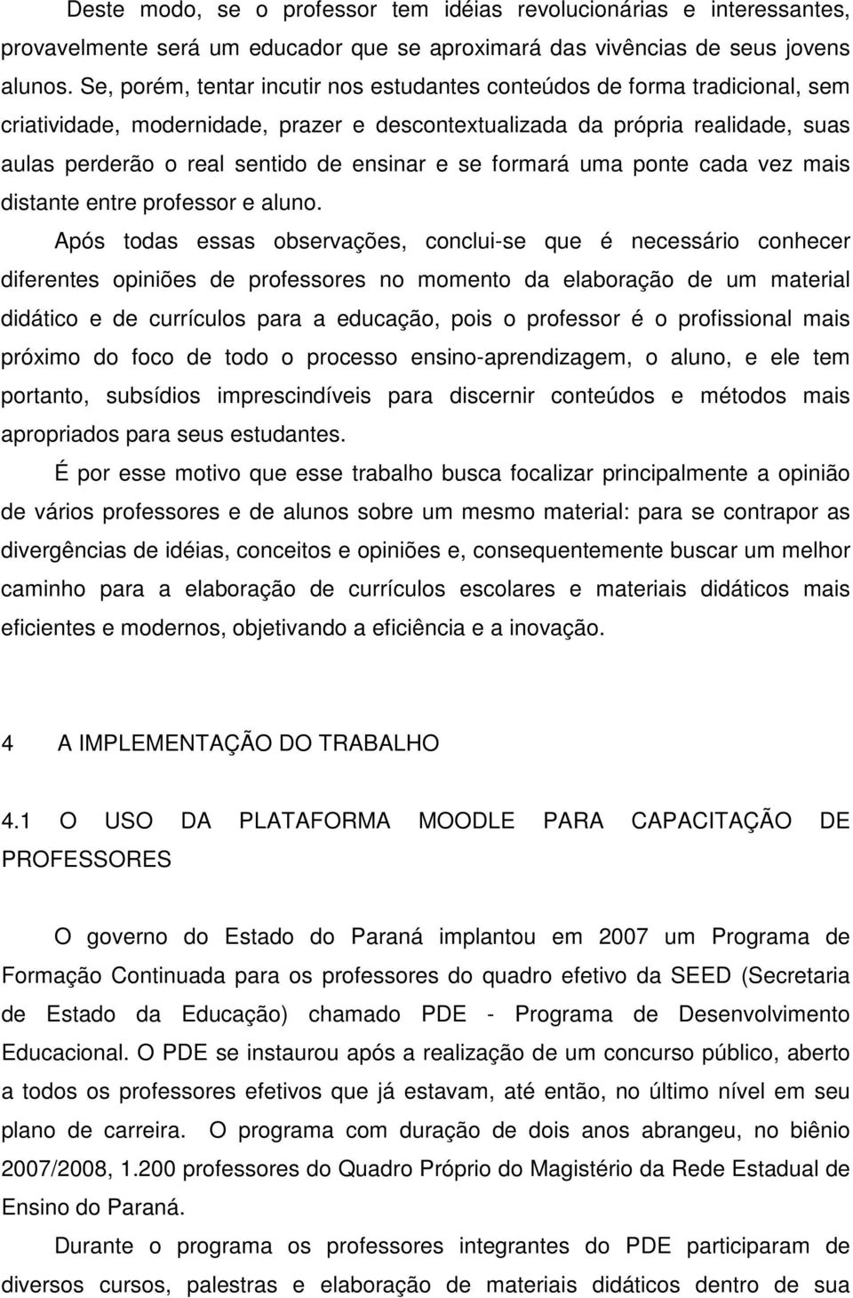 e se formará uma ponte cada vez mais distante entre professor e aluno.