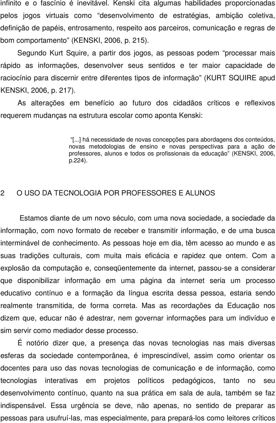 regras de bom comportamento (KENSKI, 2006, p. 215).