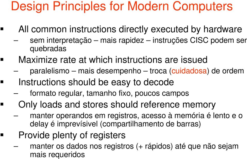 formato regular, tamanho fixo, poucos campos Only loads and stores should reference memory manter operandos em registros, acesso à memória é lento e o