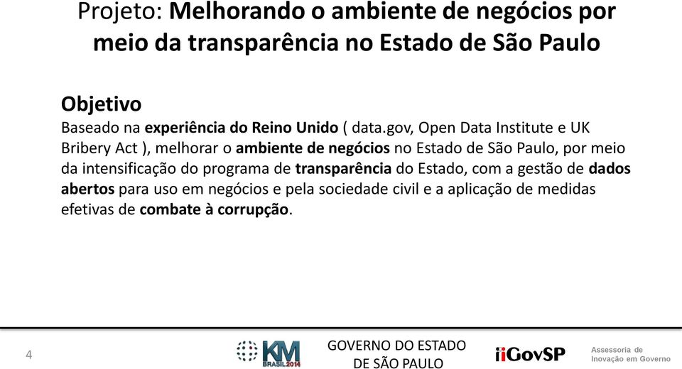 gov, Open Data Institute e UK Bribery Act ), melhorar o ambiente de negócios no Estado de São Paulo, por meio