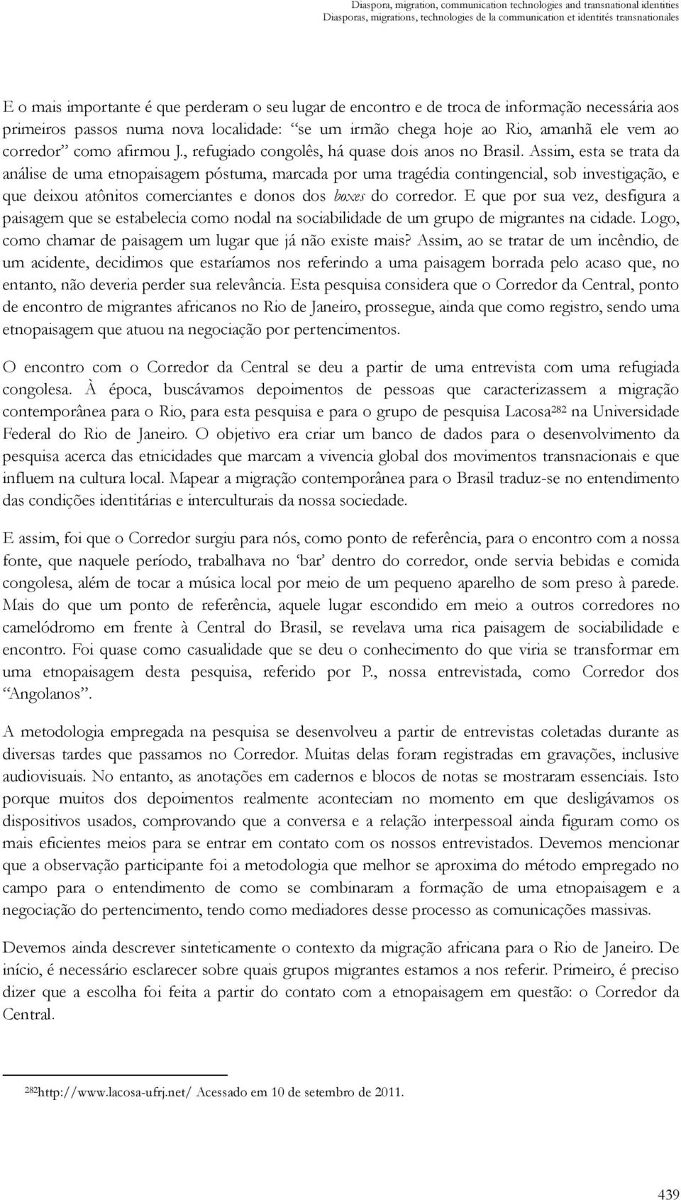 , refugiado congolês, há quase dois anos no Brasil.