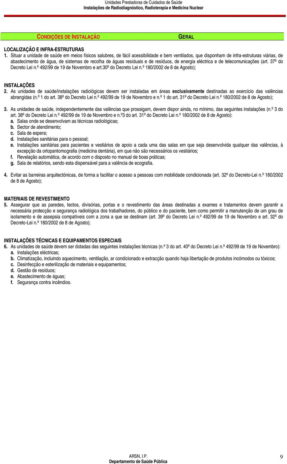 residuais e de resíduos, de energia eléctrica e de telecomunicações (art. 37º do Decreto Lei n.º 492/99 de 19 de Novembro e art.30º do Decreto Lei n.º 180/2002 de 8 de Agosto); INSTALAÇÕES 2.