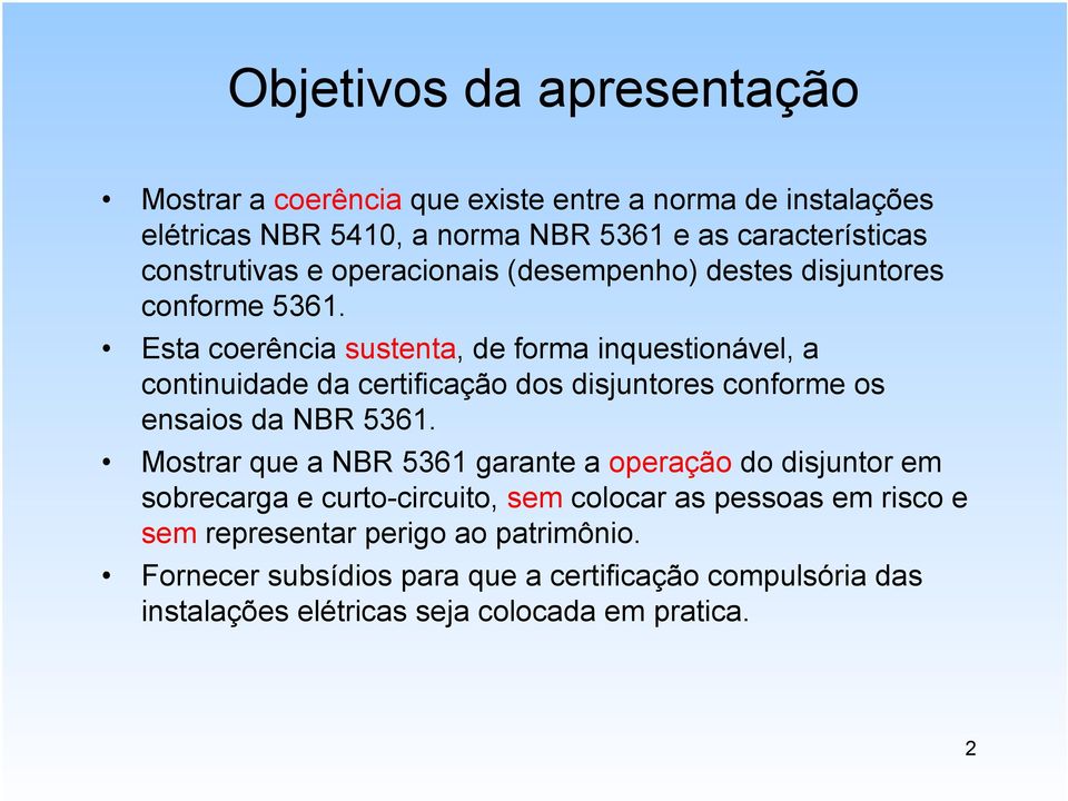 Esta coerência sustenta, de forma inquestionável, a continuidade da certificação dos disjuntores conforme os ensaios da NBR 5361.