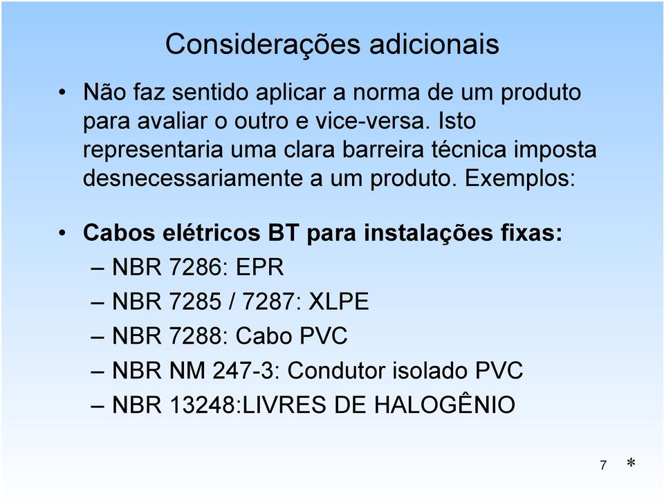 Isto representaria uma clara barreira técnica imposta desnecessariamente a um produto.