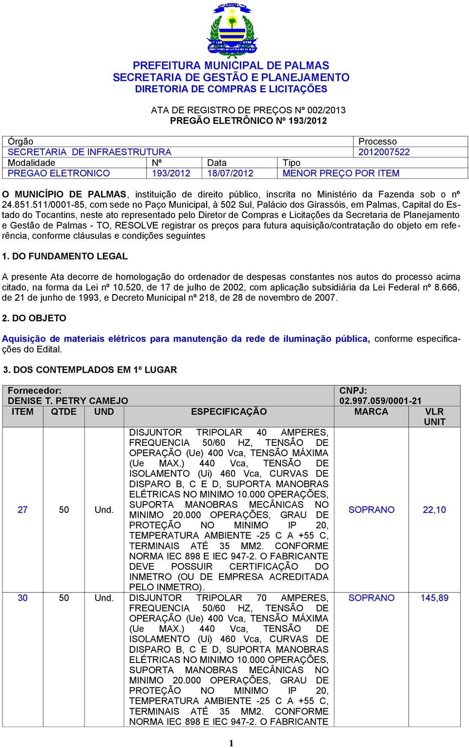 511/0001-85, com sede no Paço Municipal, à 502 Sul, Palácio dos Girassóis, em Palmas, Capital do Estado do Tocantins, neste ato representado pelo Diretor de Compras e Licitações da Secretaria de