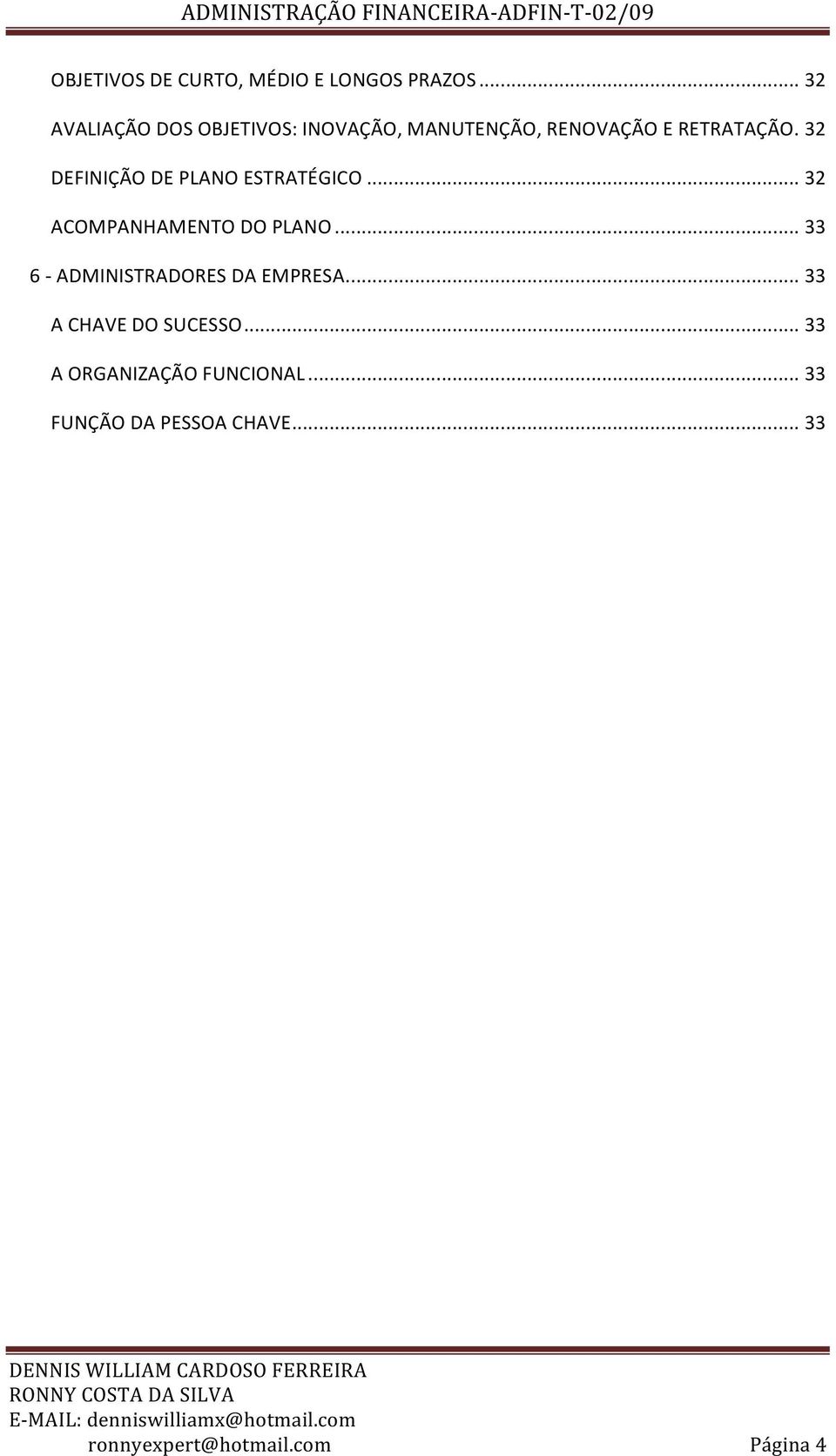 32 DEFINIÇÃO DE PLANO ESTRATÉGICO... 32 ACOMPANHAMENTO DO PLANO.