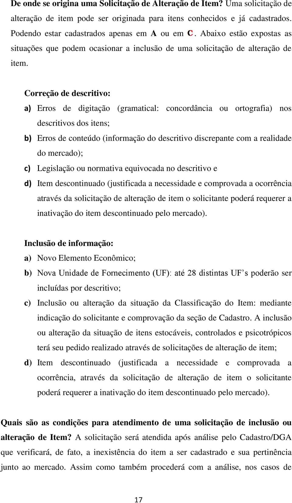 Correção de descritivo: a) Erros de digitação (gramatical: concordância ou ortografia) nos descritivos dos itens; b) Erros de conteúdo (informação do descritivo discrepante com a realidade do