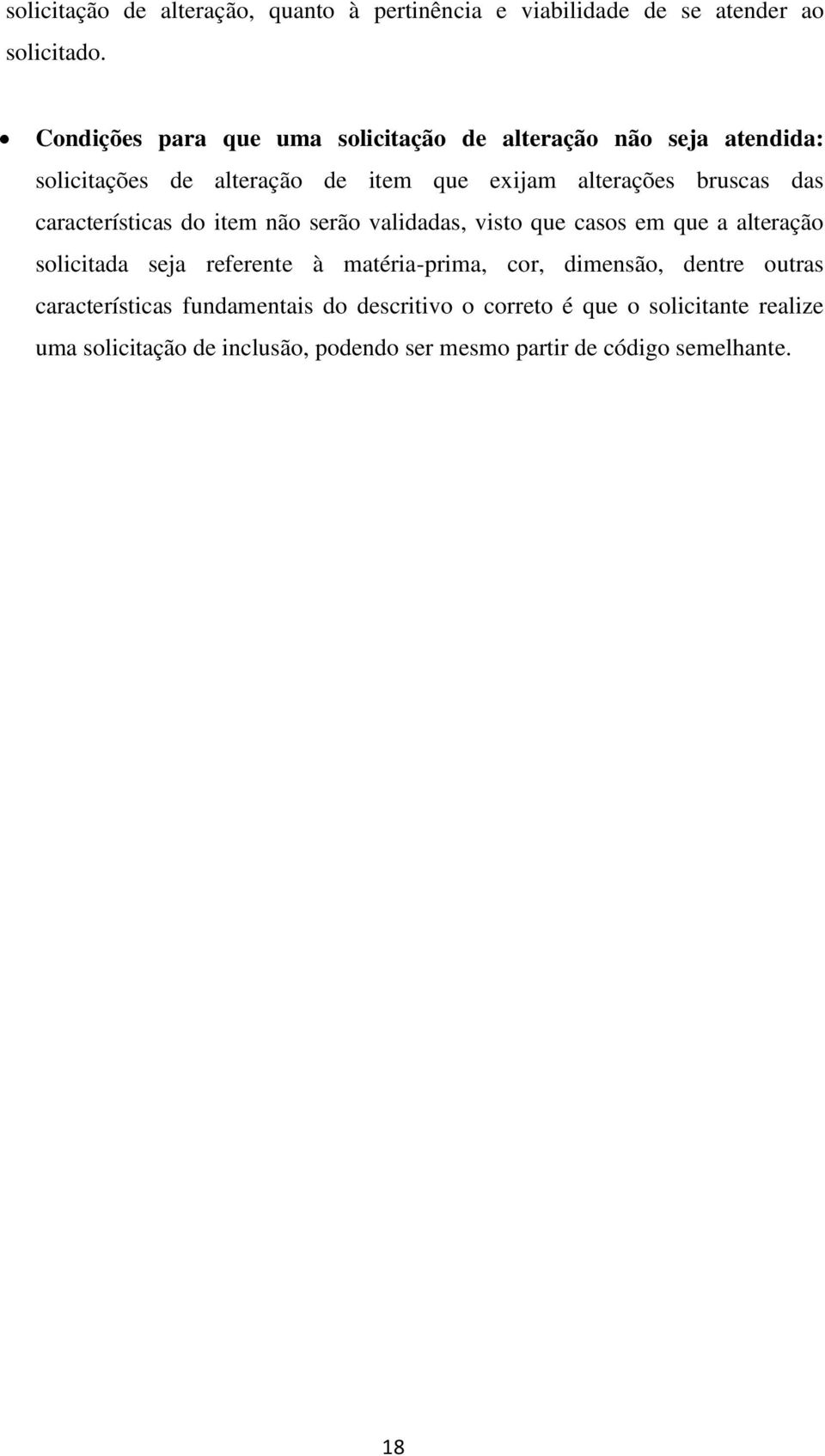 das características do item não serão validadas, visto que casos em que a alteração solicitada seja referente à matéria-prima, cor,