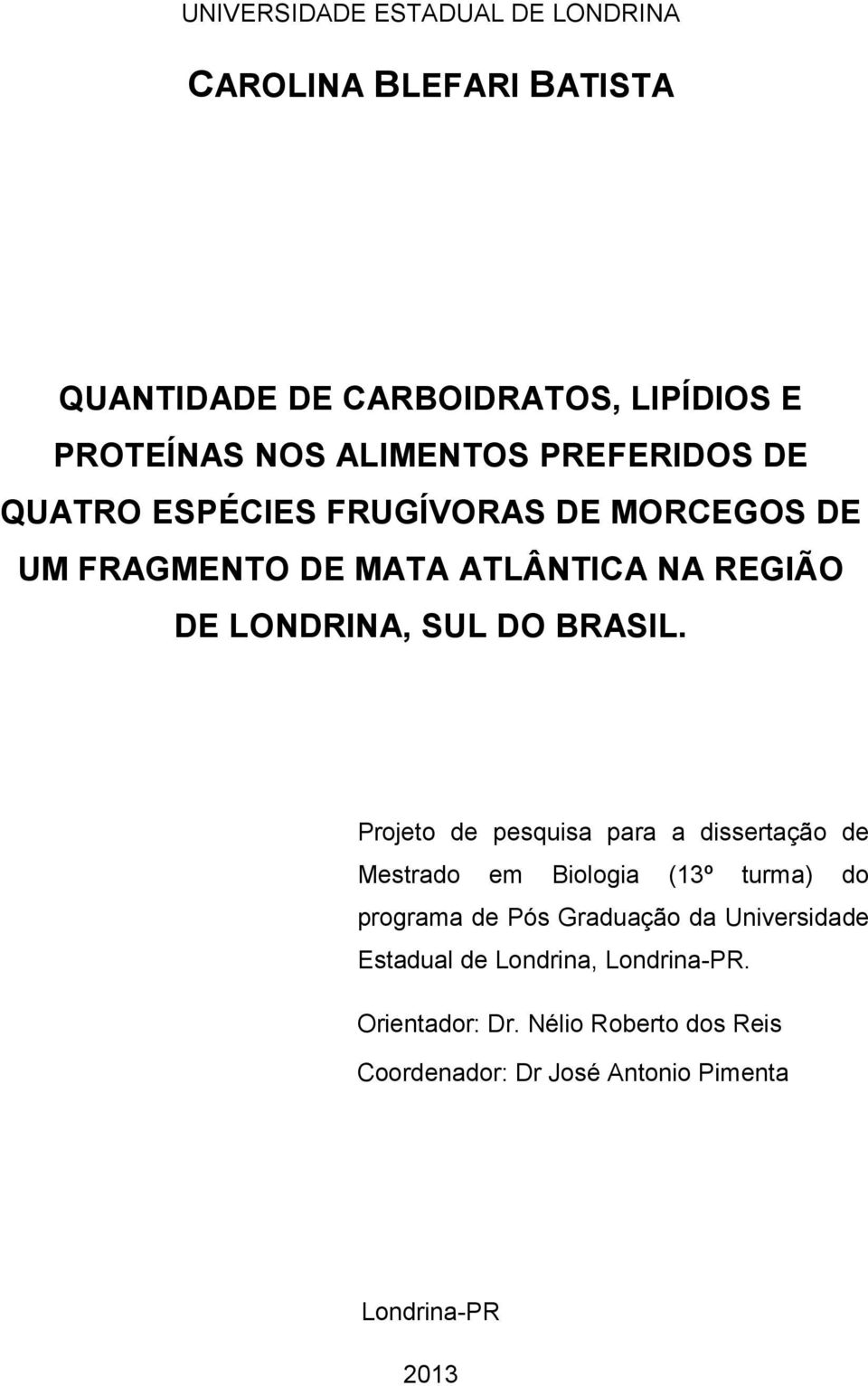 Projeto de pesquisa para a dissertação de Mestrado em Biologia (13º turma) do programa de Pós Graduação da Universidade