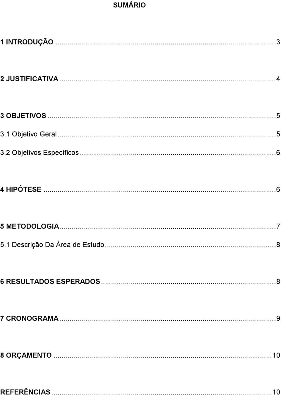 ..6 5 METODOLOGIA...7 5.1 Descrição Da Área de Estudo.