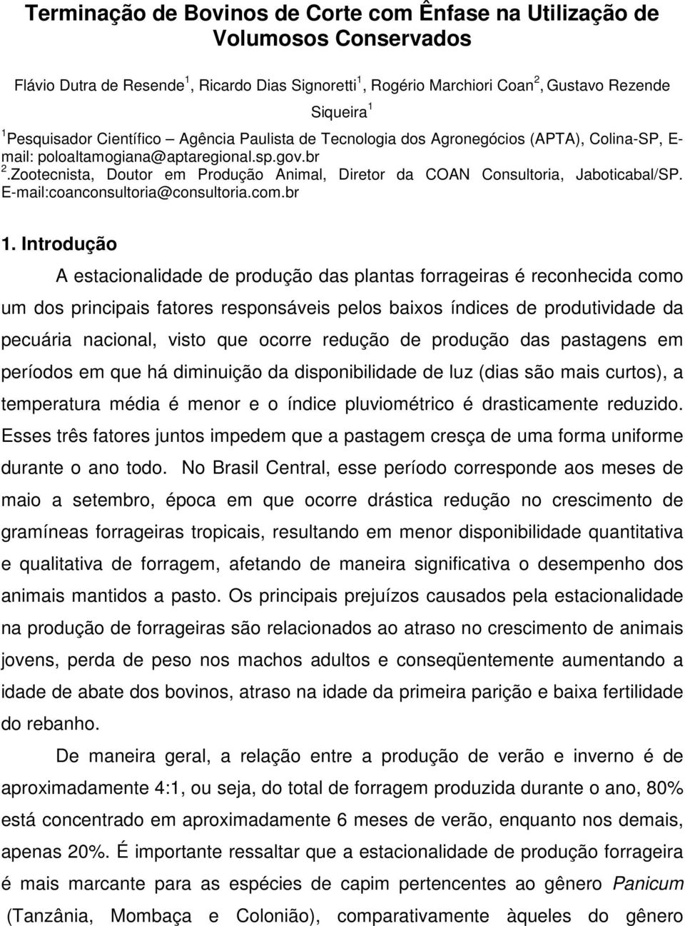 Zootecnista, Doutor em Produção Animal, Diretor da COAN Consultoria, Jaboticabal/SP. E-mail:coanconsultoria@consultoria.com.br 1.