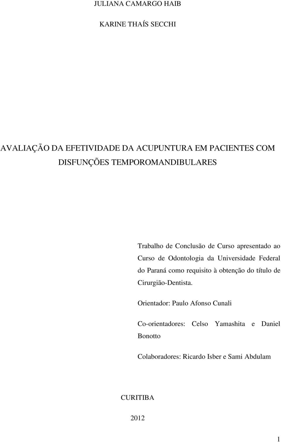 Federal do Paraná como requisito à obtenção do título de Cirurgião-Dentista.