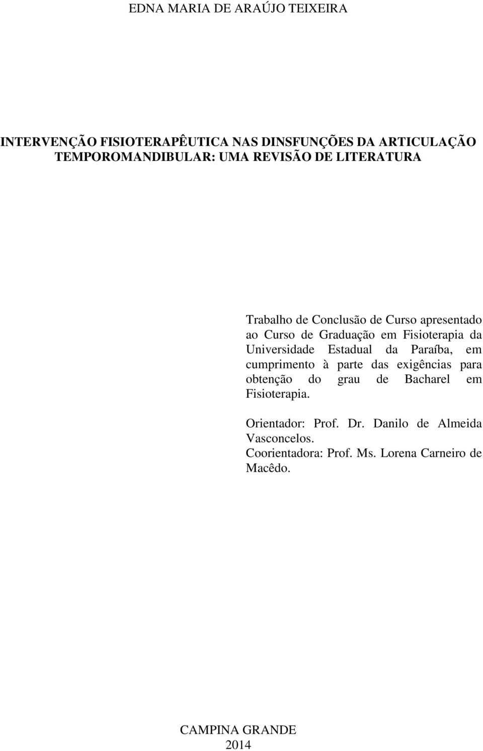 Universidade Estadual da Paraíba, em cumprimento à parte das exigências para obtenção do grau de Bacharel em