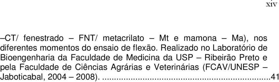 Realizado no Laboratório de Bioengenharia da Faculdade de Medicina da