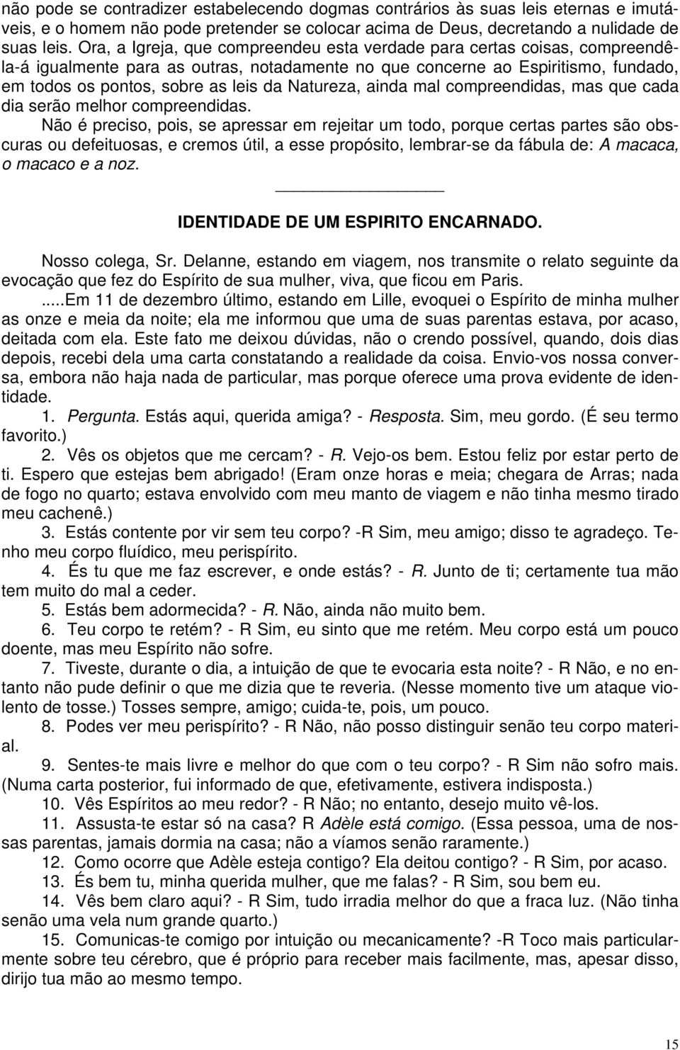 Natureza, ainda mal compreendidas, mas que cada dia serão melhor compreendidas.