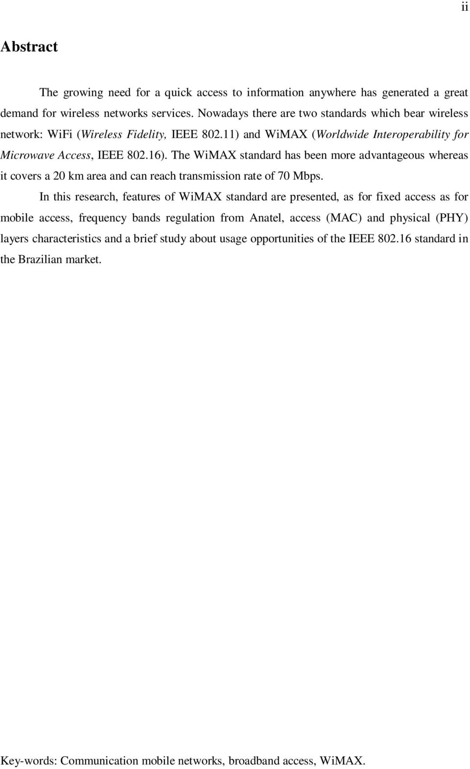 The WiMAX standard has been more advantageous whereas it covers a 20 km area and can reach transmission rate of 70 Mbps.