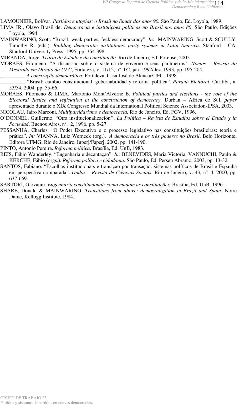 Building democratic institutions: party systems in Latin America. Stanford - CA, Stanford University Press, 1995, pp. 354-398. MIRANDA, Jorge. Teoria do Estado e da constituição. Rio de Janeiro, Ed.