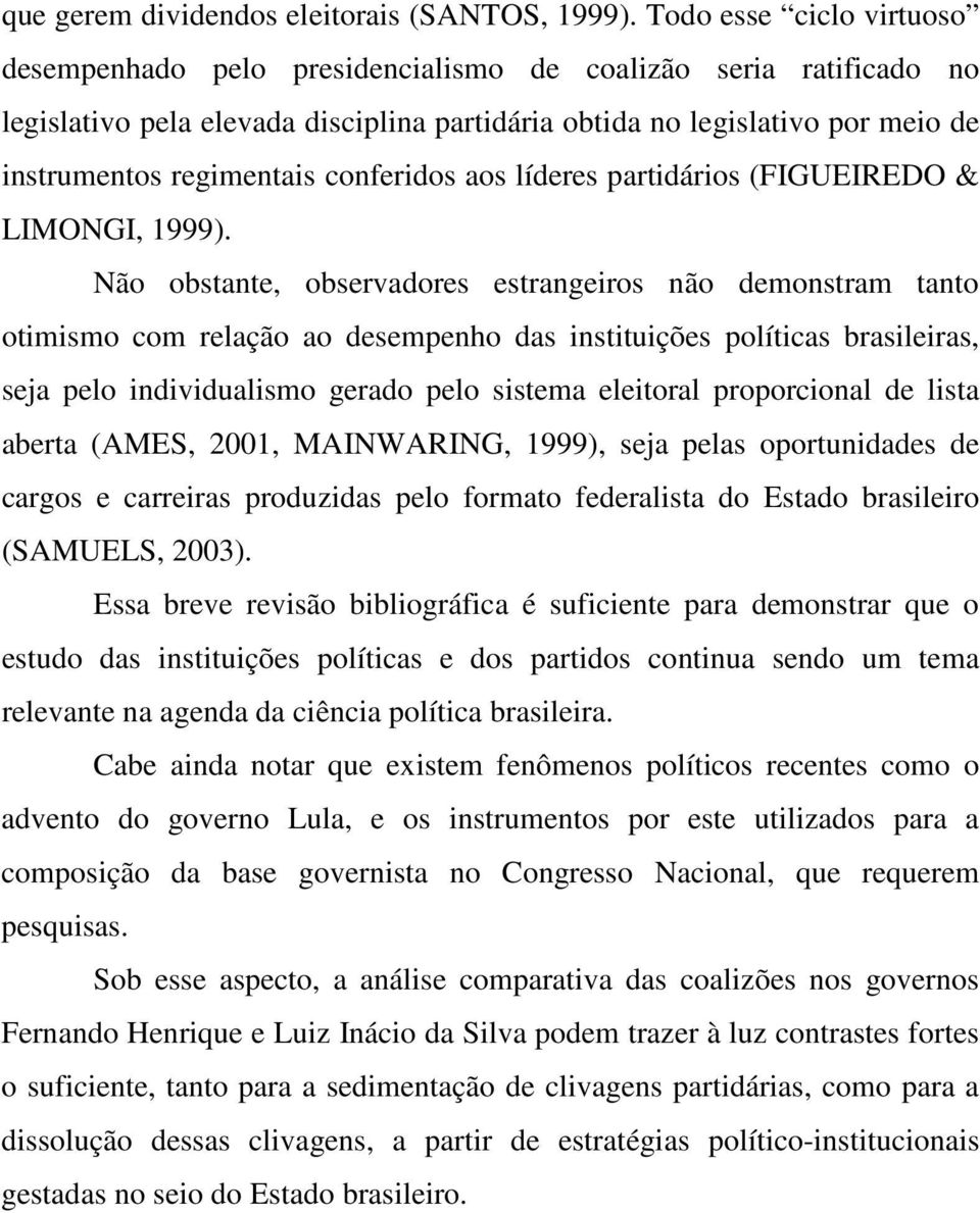 conferidos aos líderes partidários (FIGUEIREDO & LIMONGI, 1999).