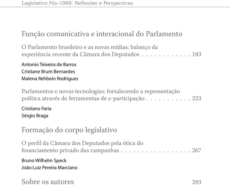 ........... 183 Antonio Teixeira de Barros Cristiane Brum Bernardes Malena Rehbein Rodrigues Parlamentos e novas tecnologias: fortalecendo a representação