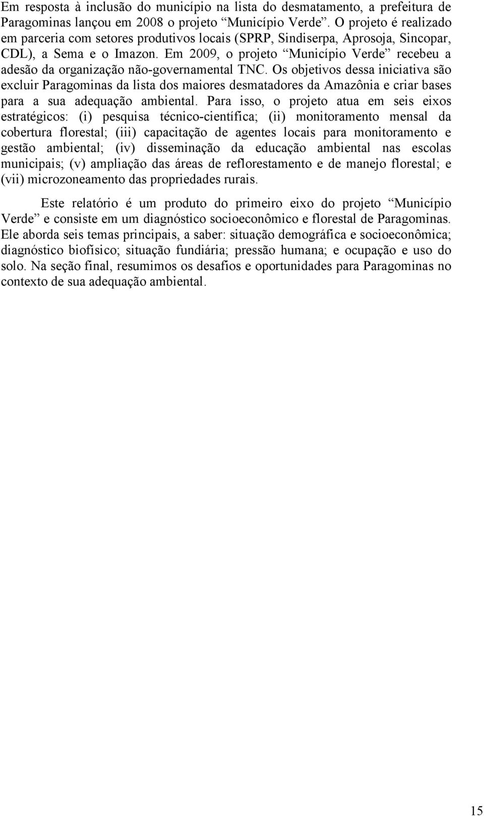 Em 2009, o projeto Município Verde recebeu a adesão da organização não-governamental TNC.