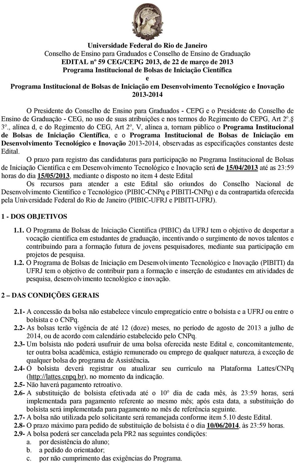 Conselho de Ensino de Graduação - CEG, no uso de suas atribuições e nos termos do Regimento do CEPG, Art 2º. 3º.