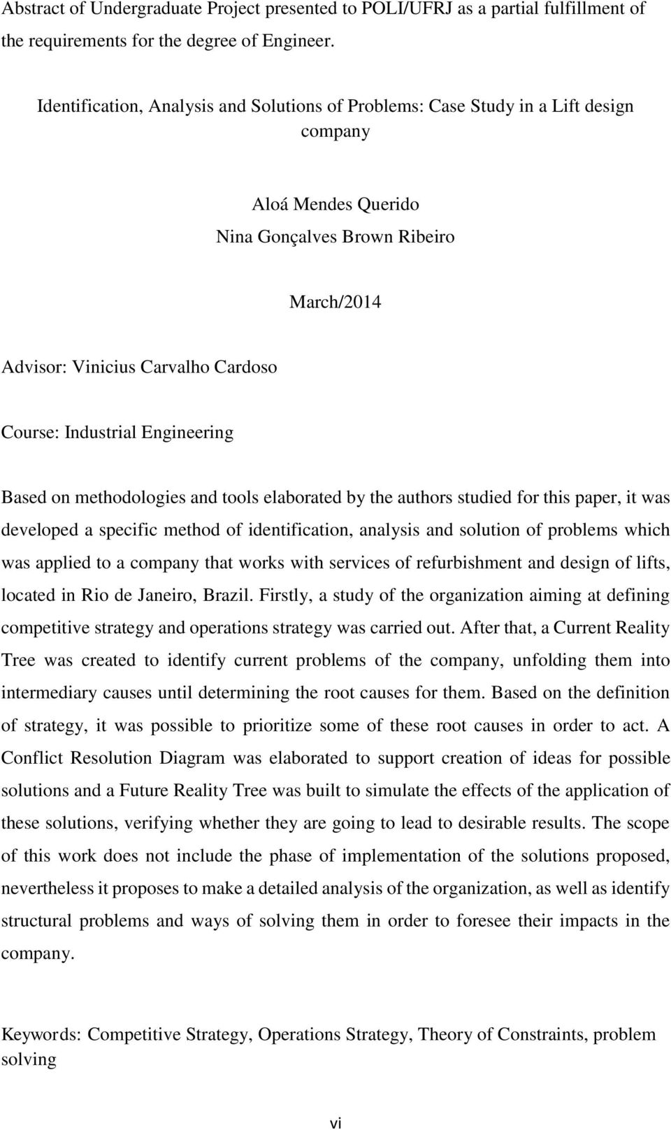 Industrial Engineering Based on methodologies and tools elaborated by the authors studied for this paper, it was developed a specific method of identification, analysis and solution of problems which