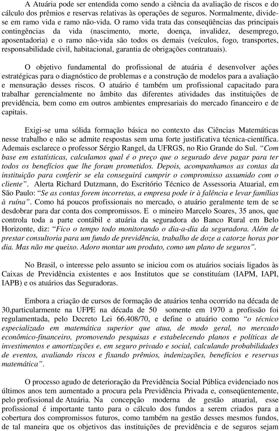 transportes, responsabilidade civil, habitacional, garantia de obrigações contratuais).