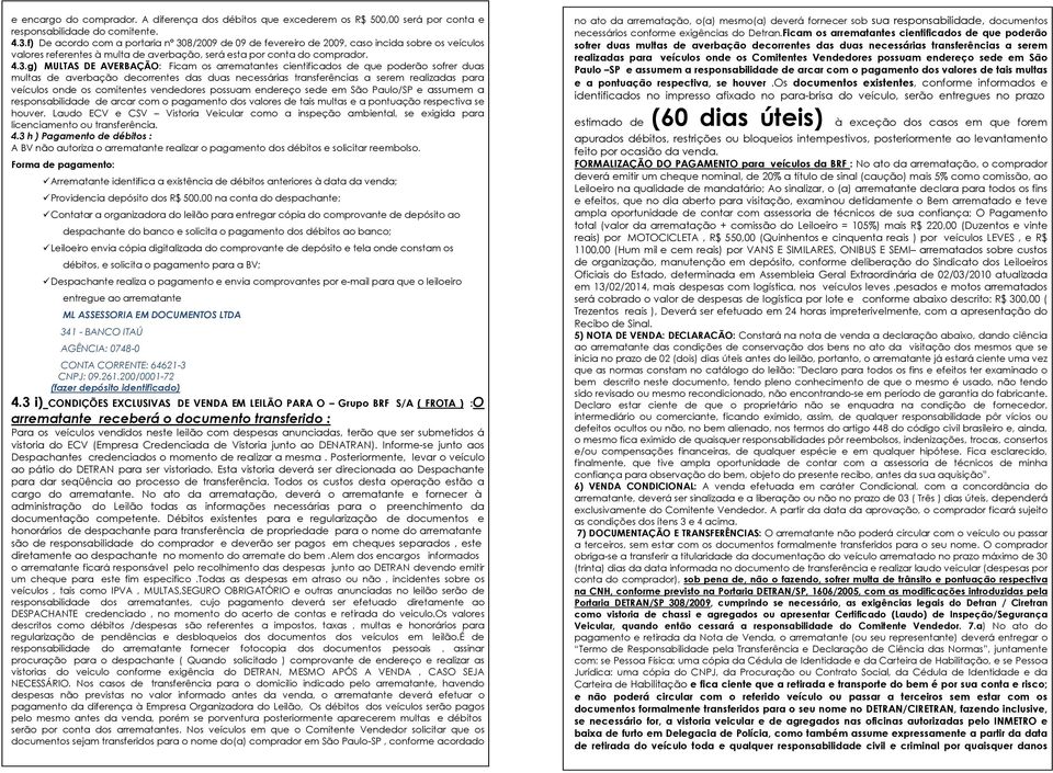 8/2009 de 09 de fevereiro de 2009, caso incida sobre os veículos valores referentes à multa de averbação, será esta por conta do comprador. 4.3.