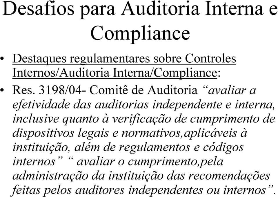 verificação de cumprimento de dispositivos legais e normativos,aplicáveis à instituição, além de