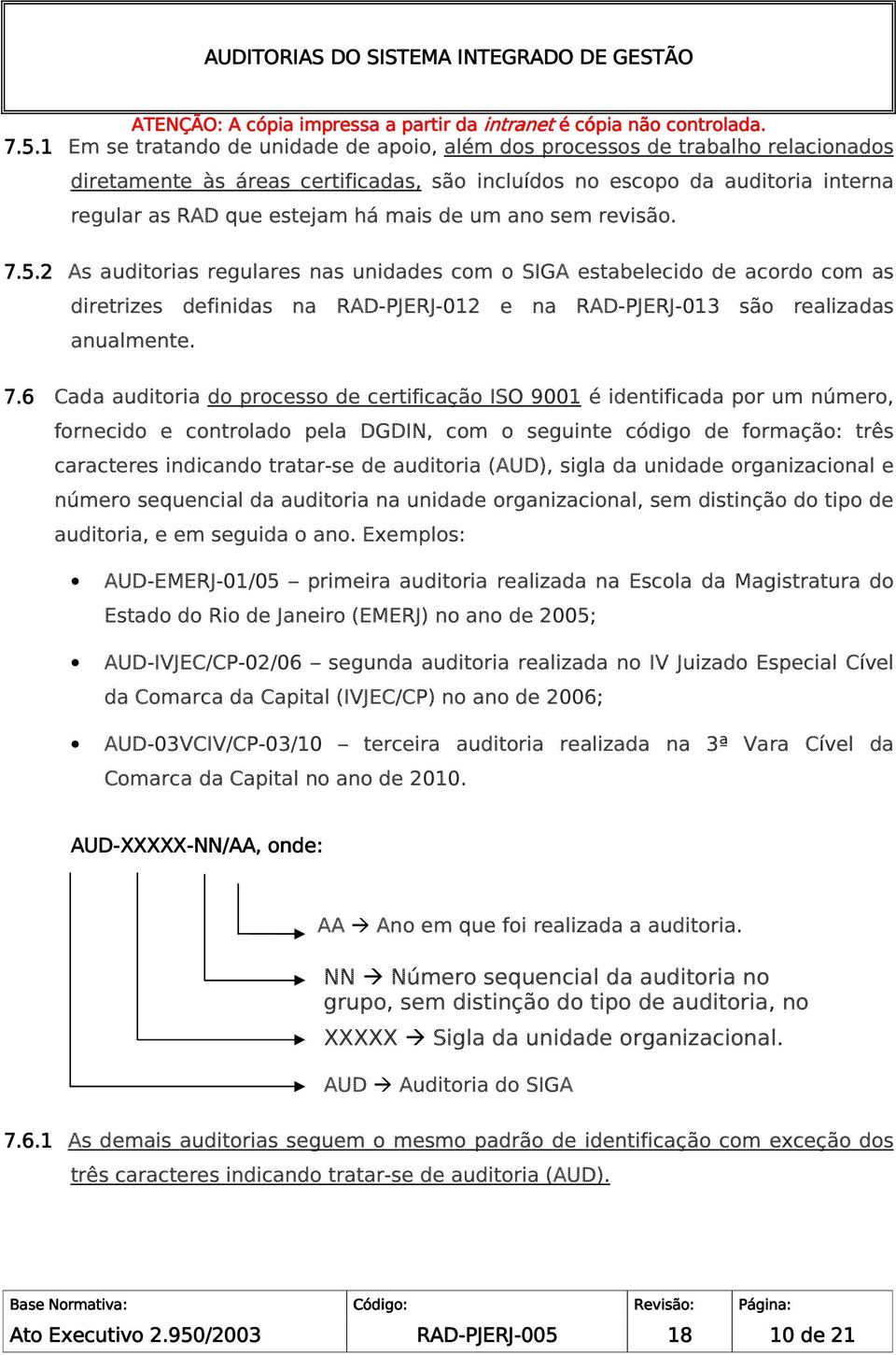 5.2 As auditorias regulares nas unidades com o SIGA estabelecido de acordo com as diretrizes definidas na -012 e na -013 são realizadas anualmente. 7.