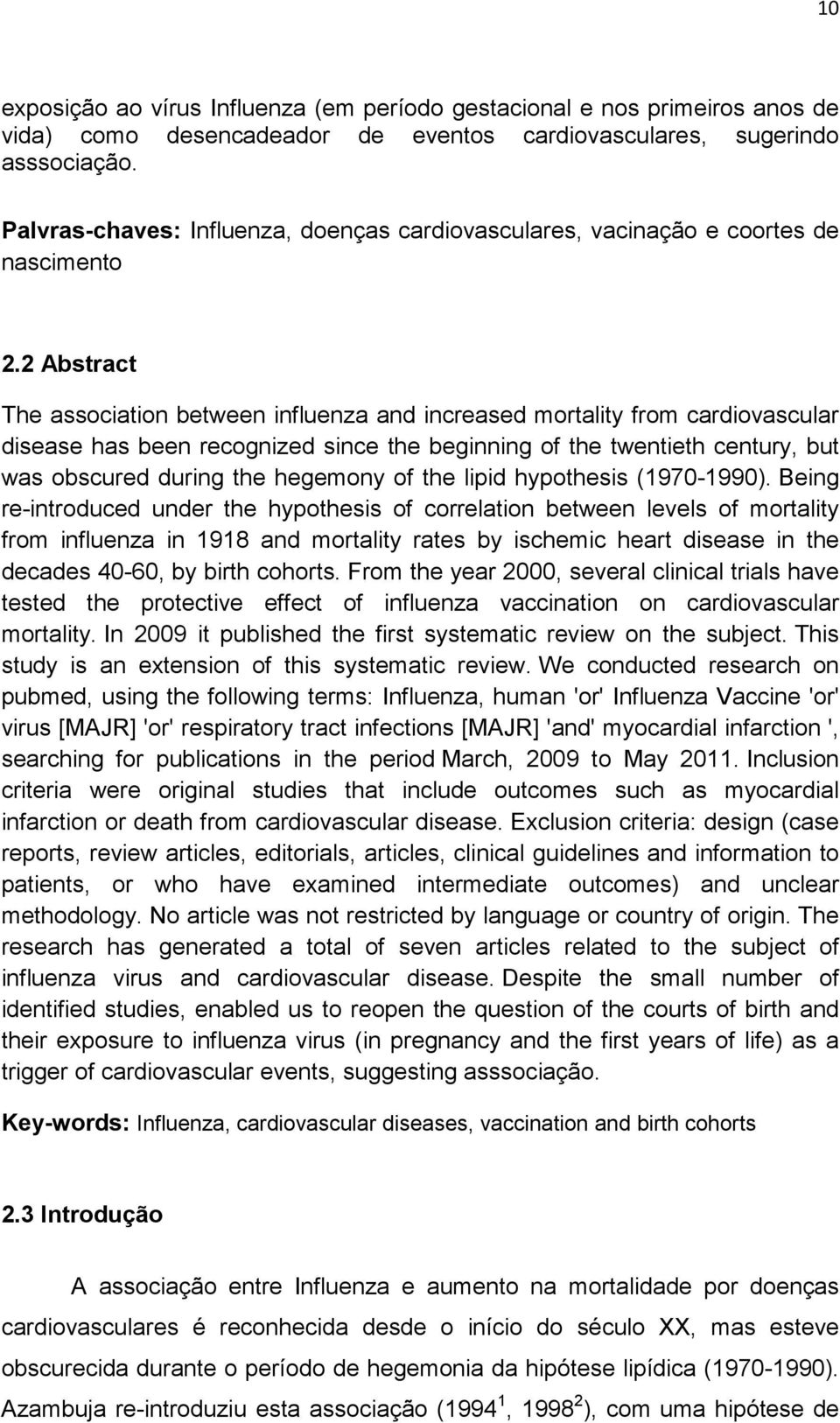 2 Abstract The association between influenza and increased mortality from cardiovascular disease has been recognized since the beginning of the twentieth century, but was obscured during the hegemony
