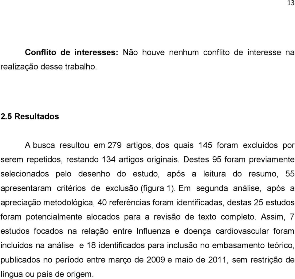 Destes 95 foram previamente selecionados pelo desenho do estudo, após a leitura do resumo, 55 apresentaram critérios de exclusão (figura 1).