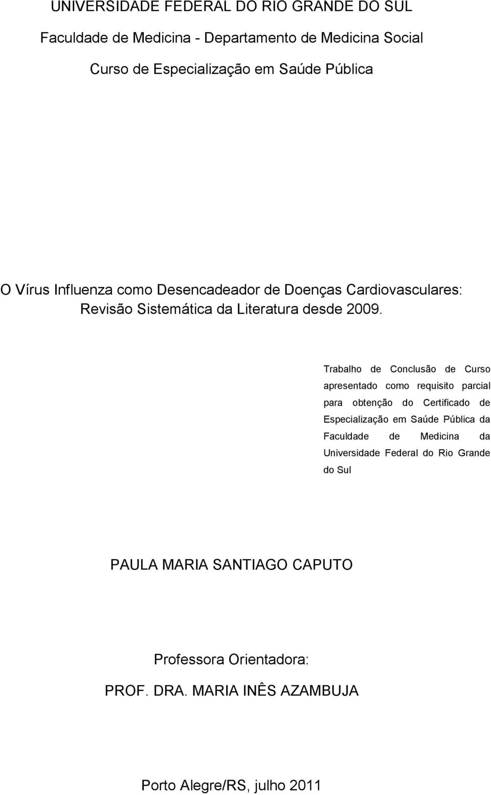 Trabalho de Conclusão de Curso apresentado como requisito parcial para obtenção do Certificado de Especialização em Saúde Pública da