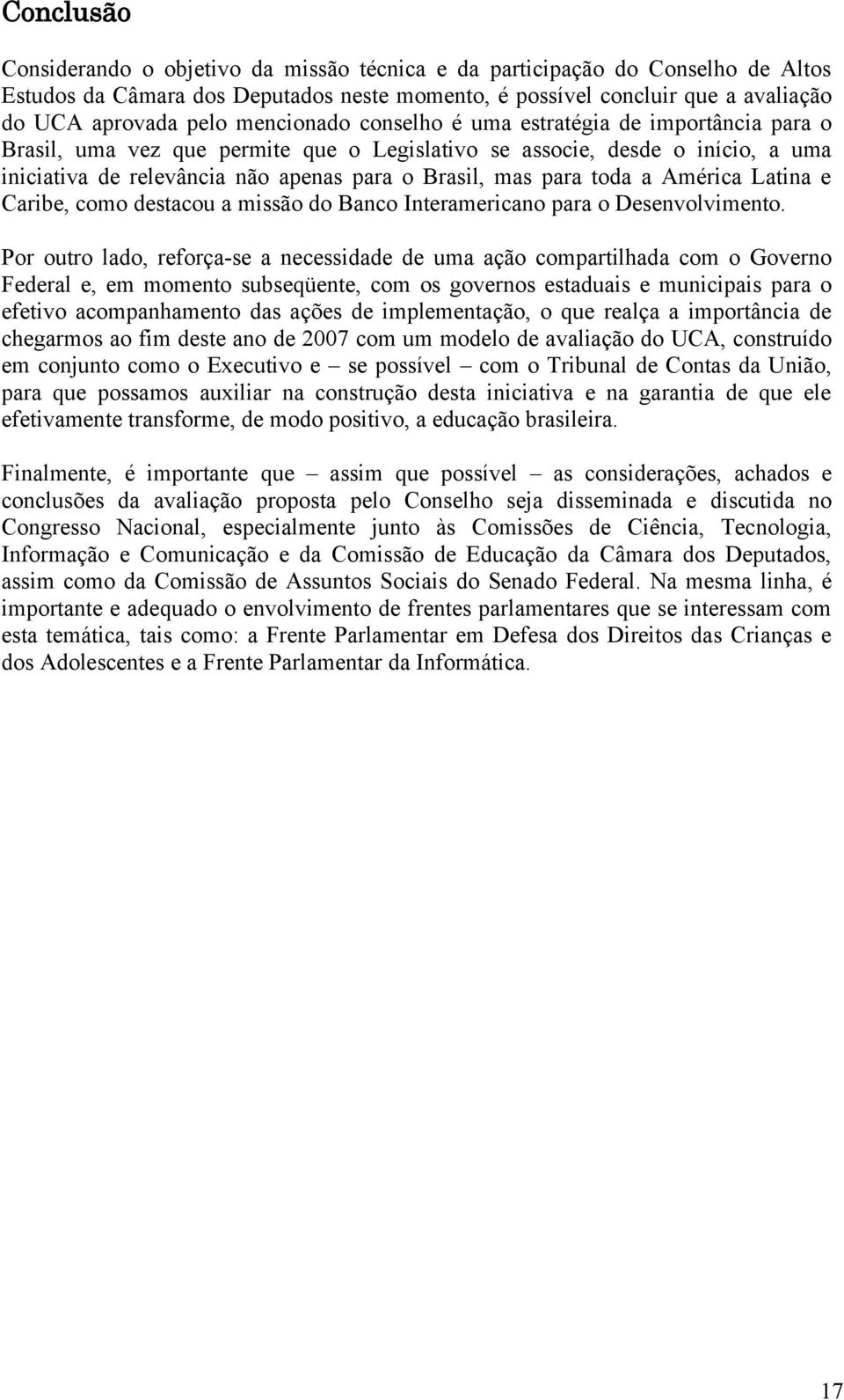 toda a América Latina e Caribe, como destacou a missão do Banco Interamericano para o Desenvolvimento.