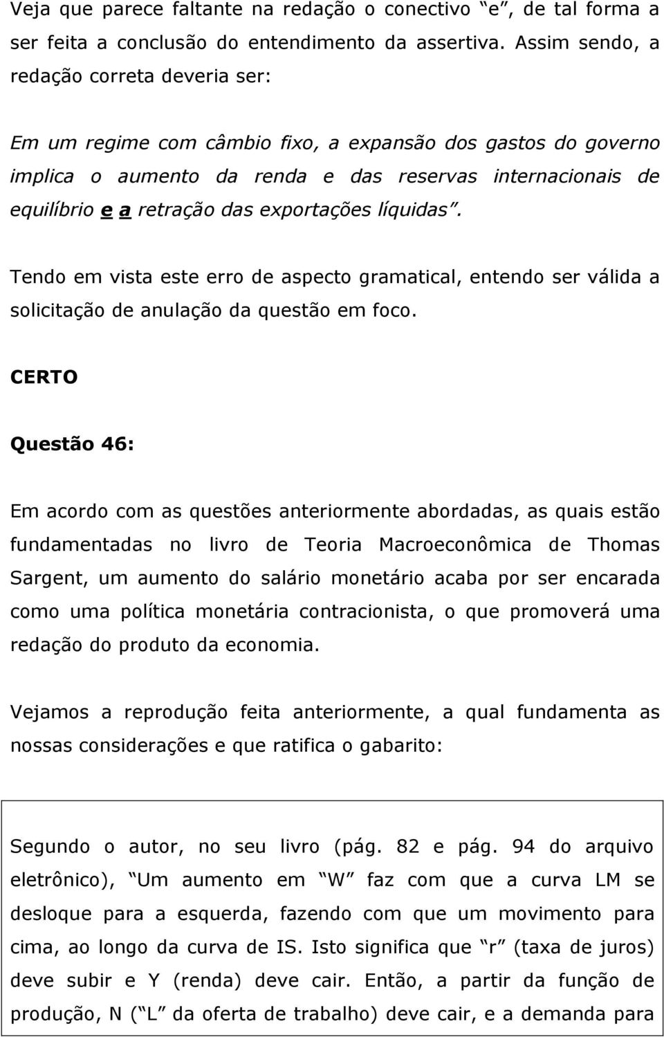 exportações líquidas. Tendo em vista este erro de aspecto gramatical, entendo ser válida a solicitação de anulação da questão em foco.