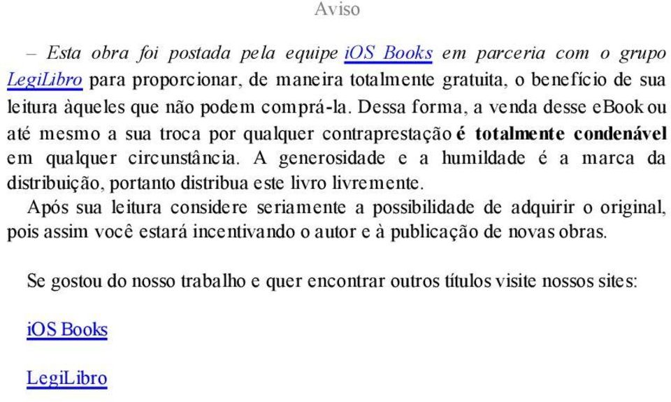 A generosidade e a humildade é a marca da distribuição, portanto distribua este livro livremente.