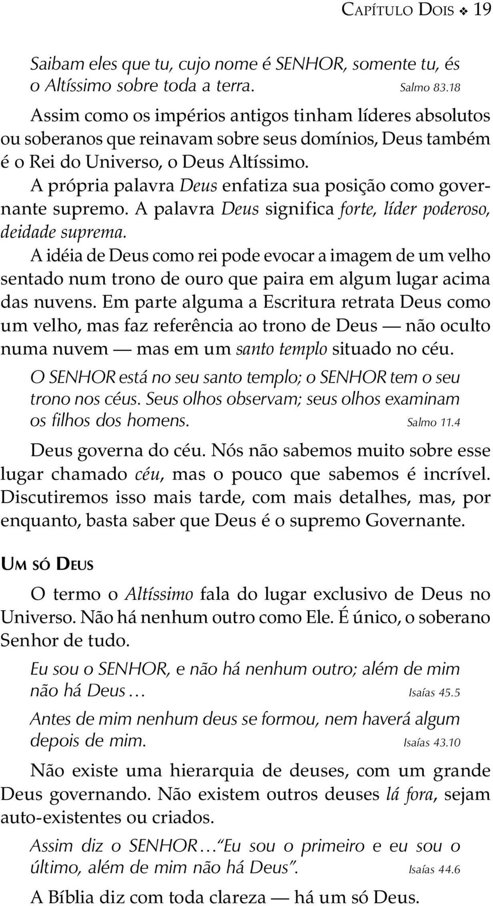 A própria palavra Deus enfatiza sua posição como governante supremo. A palavra Deus significa forte, líder poderoso, deidade suprema.