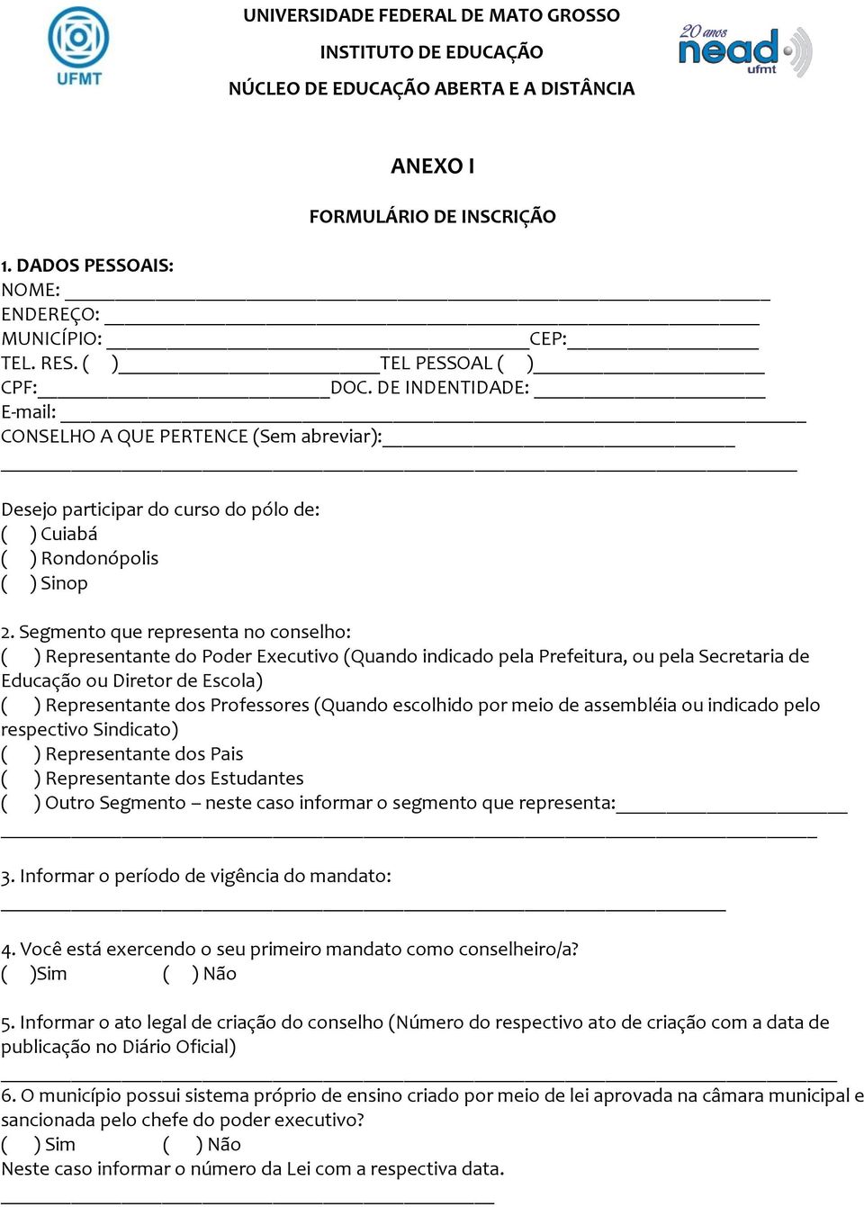 Segmento que representa no conselho: ( ) Representante do Poder Executivo (Quando indicado pela Prefeitura, ou pela Secretaria de Educação ou Diretor de Escola) ( ) Representante dos Professores