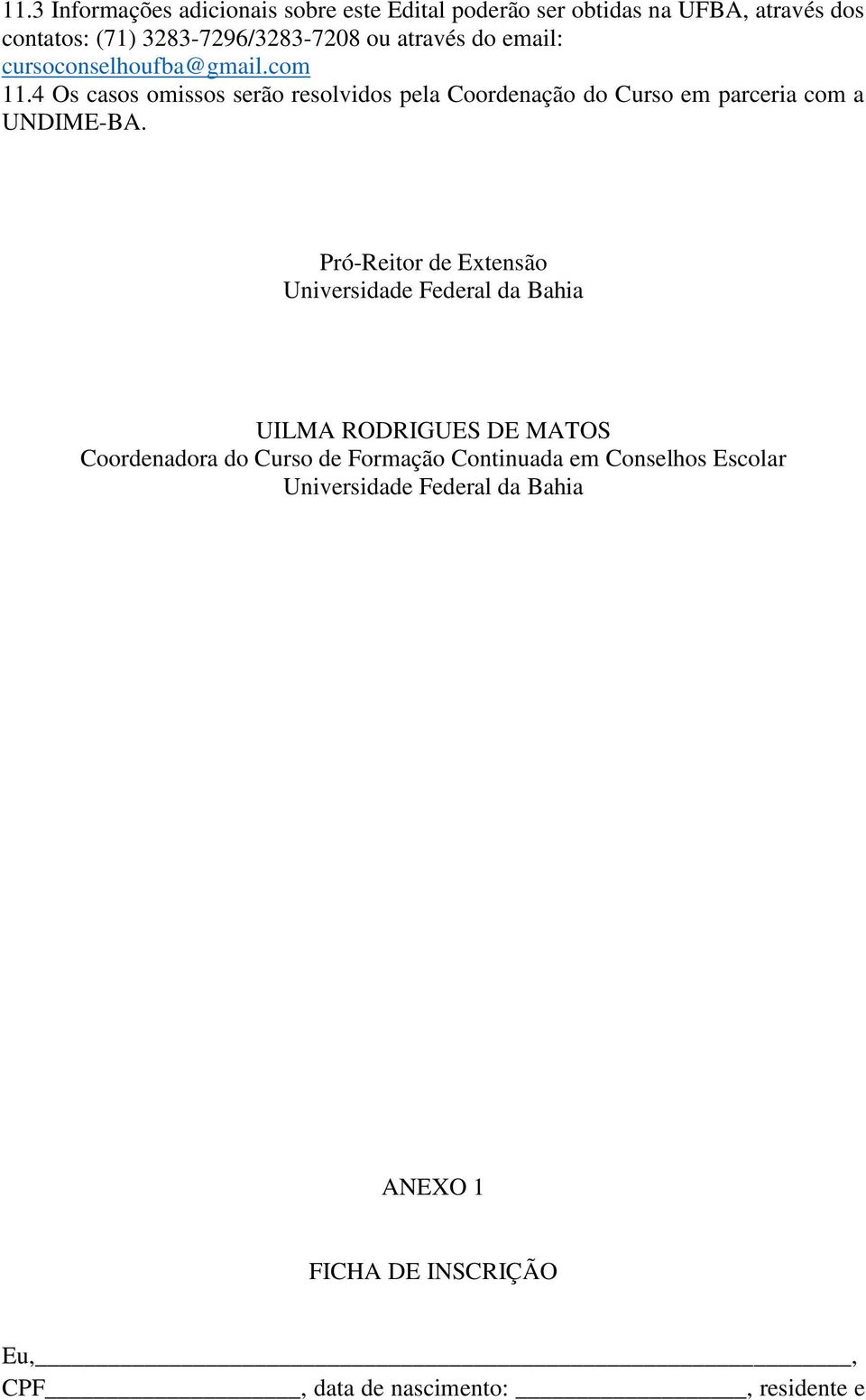 4 Os casos omissos serão resolvidos pela Coordenação do Curso em parceria com a UNDIME-BA.