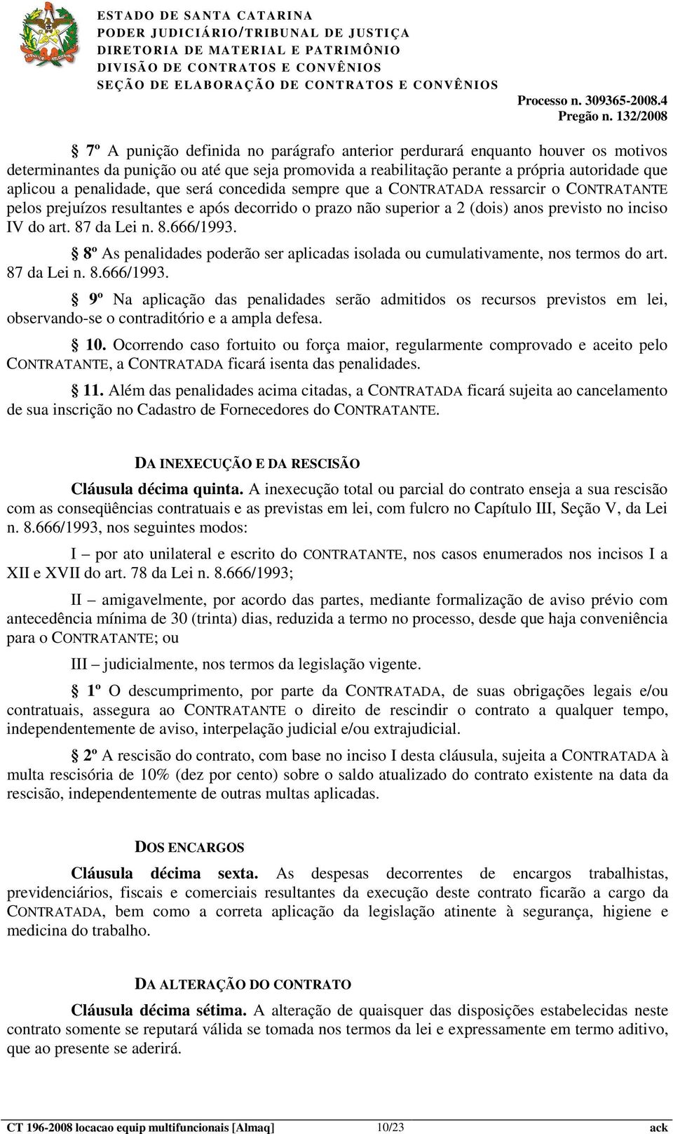 penalidade, que será concedida sempre que a CONTRATADA ressarcir o CONTRATANTE pelos prejuízos resultantes e após decorrido o prazo não superior a 2 (dois) anos previsto no inciso IV do art.