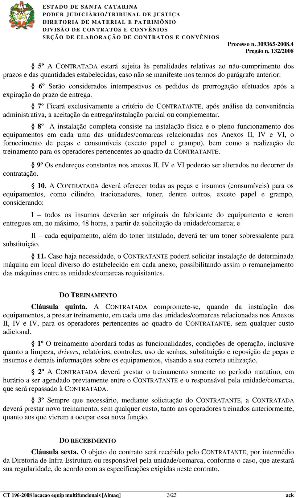 7º Ficará exclusivamente a critério do CONTRATANTE, após análise da conveniência administrativa, a aceitação da entrega/instalação parcial ou complementar.