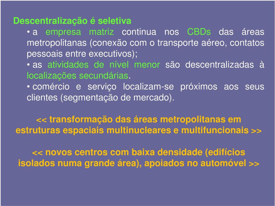 comércio e serviço localizam-se próximos aos seus clientes (segmentação de mercado).