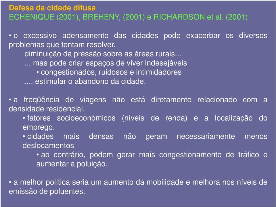 a freqüência de viagens não está diretamente relacionado com a densidade residencial. fatores socioeconômicos (níveis de renda) e a localização do emprego.